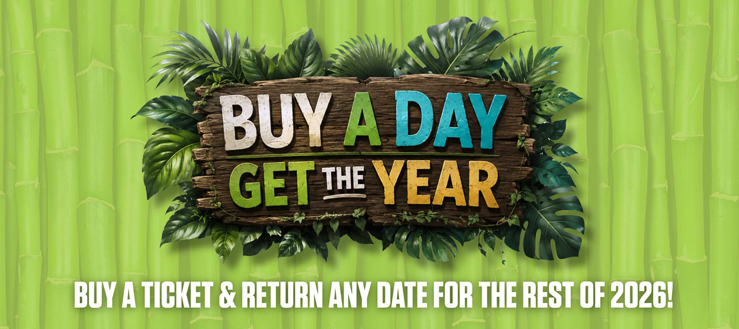 Buy a day, get the year! Buy a ticket and return any date for the rest of 2026!